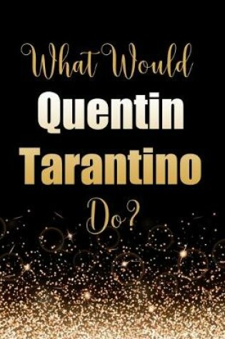 Cover of What Would Quentin Tarantino Do?