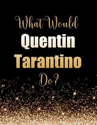 Book cover for What Would Quentin Tarantino Do?