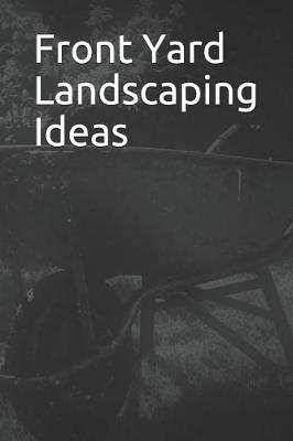 Book cover for Front Yard Landscaping Ideas