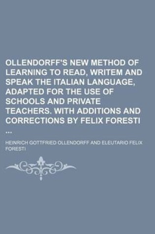 Cover of Ollendorff's New Method of Learning to Read, Writem and Speak the Italian Language, Adapted for the Use of Schools and Private Teachers. with Additions and Corrections by Felix Foresti