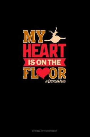 Cover of My Heart Is On The Floor #DanceMom