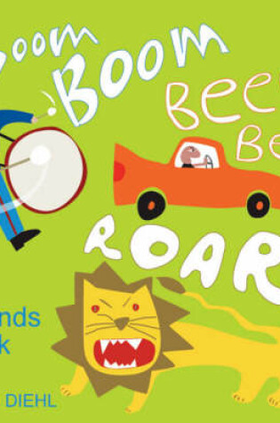 Cover of Boom Boom, Beep Beep, Roar!