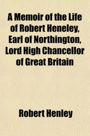 Cover of A Memoir of the Life of Robert Heneley, Earl of Northington, Lord High Chancellor of Great Britain