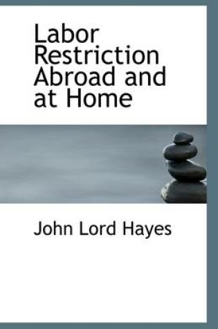 Cover of Labor Restriction Abroad and at Home