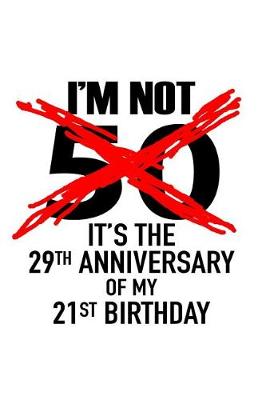Book cover for I'm not 50. It's the 29th anniversary of my 21st birthday.