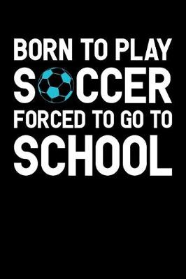 Book cover for Born to Play Soccer Forced to Go to School