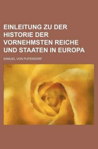 Cover of Einleitung Zu Der Historie Der Vornehmsten Reiche Und Staaten in Europa