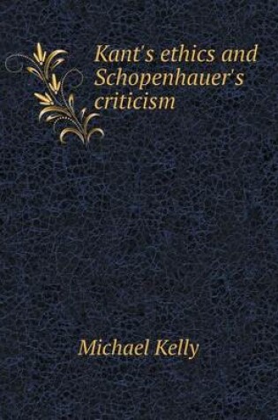 Cover of Kant's ethics and Schopenhauer's criticism