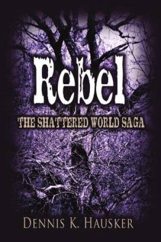 Cover of Rebel, The Shattered World Saga, Book 2