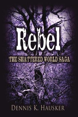 Book cover for Rebel, The Shattered World Saga, Book 2