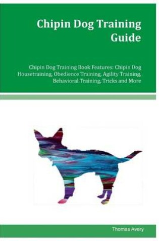 Cover of Chipin Dog Training Guide Chipin DChipin Dog Training Guide Chipin Dog Training Book Features