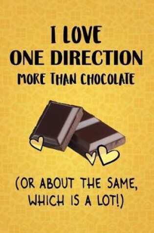 Cover of I Love One Direction More Than Chocolate (Or About The Same, Which Is A Lot!)