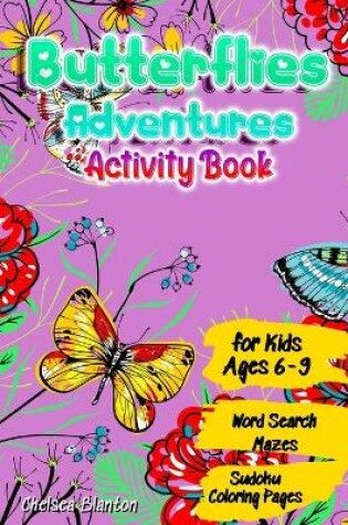 Cover of Butterflies Adventures Activity Book for Kids Ages 6-9 Word Search, Mazes, Sudoku, Coloring Pages