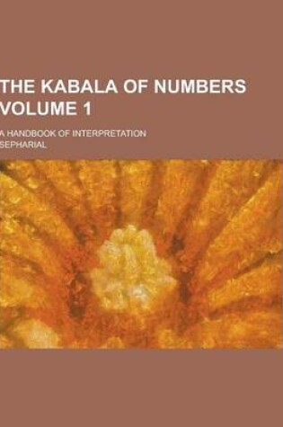 Cover of The Kabala of Numbers; A Handbook of Interpretation Volume 1
