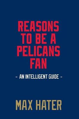 Book cover for Reasons To Be A Pelicans Fan