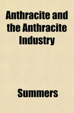 Cover of Anthracite and the Anthracite Industry