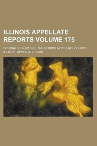 Cover of Illinois Appellate Reports; Official Reports of the Illinois Appellate Courts Volume 175