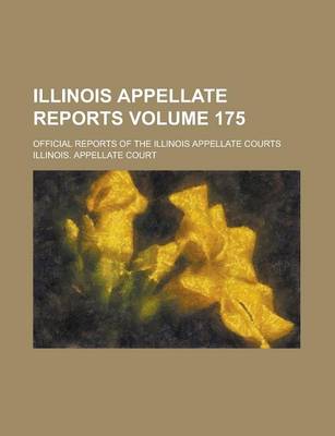 Book cover for Illinois Appellate Reports; Official Reports of the Illinois Appellate Courts Volume 175