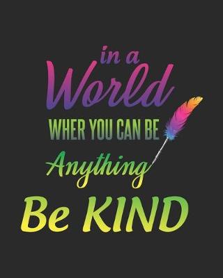 Book cover for In a World Wher You Can Be Anything Be Kind