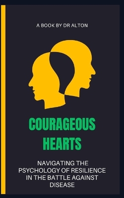 Book cover for Courageous Hearts Navigating the Psychology of Resilience in the Battle Against Disease