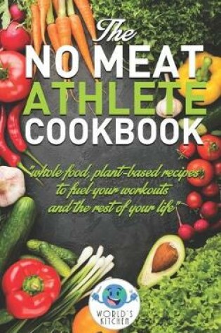 Cover of The NO MEAT Athlete COOKBOOK