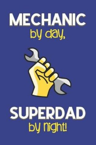 Cover of Mechanic by day, Superdad by night!