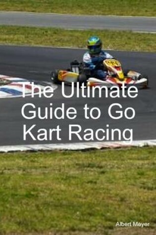 Cover of The Ultimate Guide to Go Kart Racing