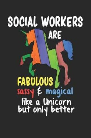 Cover of Social Workers Are Fabulous Sassy & Magical Like a Unicorn But Only Better