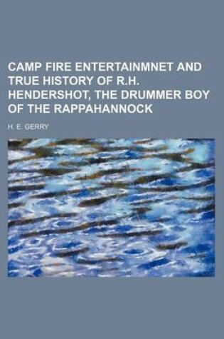 Cover of Camp Fire Entertainmnet and True History of R.H. Hendershot, the Drummer Boy of the Rappahannock