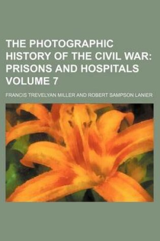 Cover of The Photographic History of the Civil War Volume 7; Prisons and Hospitals