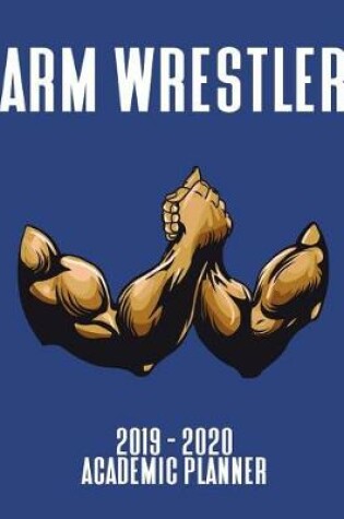Cover of Arm Wrestler 2019 - 2020 Academic Planner