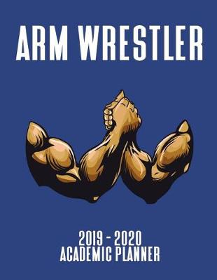 Book cover for Arm Wrestler 2019 - 2020 Academic Planner