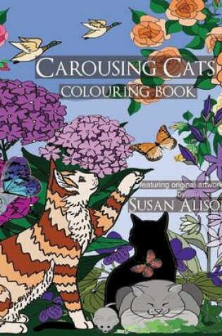 Cover of Carousing Cats - A cat lover's colouring book