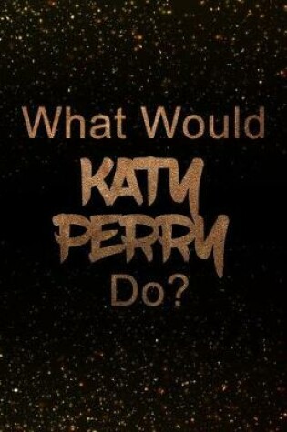 Cover of What Would Katy Perry Do?