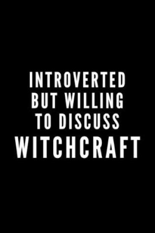 Cover of Introverted But Willing To Discuss Witchcraft