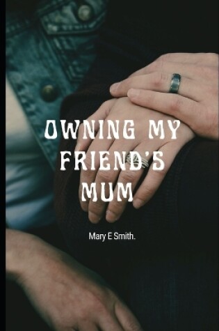 Cover of Owning My Friend's Mum