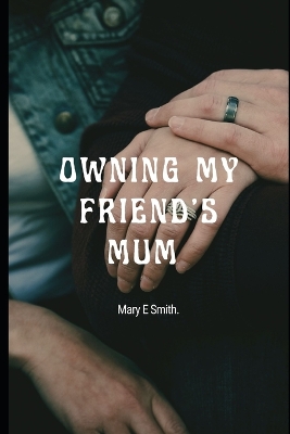 Book cover for Owning My Friend's Mum