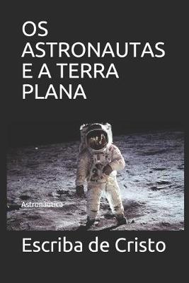 Book cover for OS Astronautas E a Terra Plana