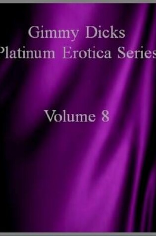 Cover of Gimmy Dicks Platinum Erotica Series: Volume 8