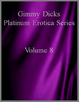 Book cover for Gimmy Dicks Platinum Erotica Series: Volume 8