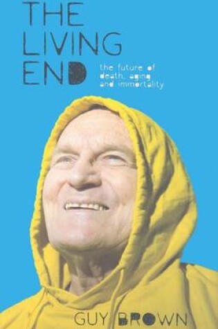 Cover of Living End, The: The Future of Death, Aging and Immortality