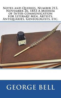 Book cover for Notes and Queries, Number 213, November 26, 1853 A Medium of Inter-communication for Literary Men, Artists, Antiquaries, Geneologists, etc.