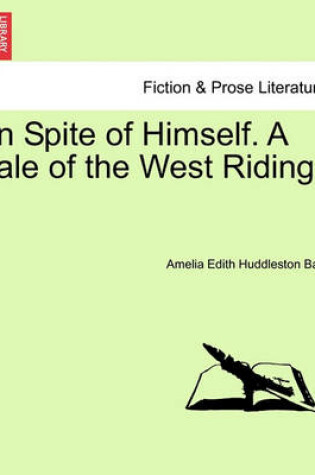 Cover of In Spite of Himself. a Tale of the West Riding.