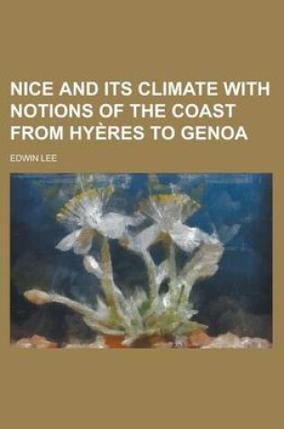 Cover of Nice and Its Climate with Notions of the Coast from Hyeres to Genoa