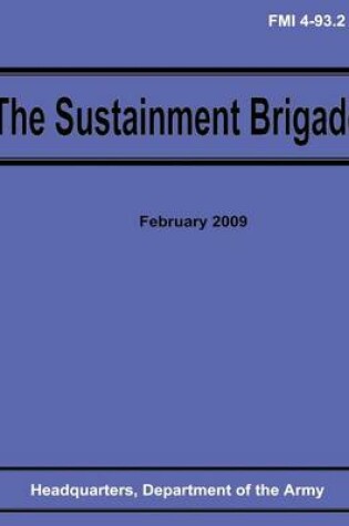 Cover of The Sustainment Brigade (FMI 4-93.2)