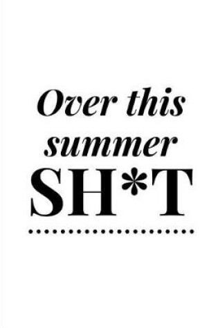 Cover of Over This Summer Sh*t