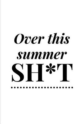 Book cover for Over This Summer Sh*t