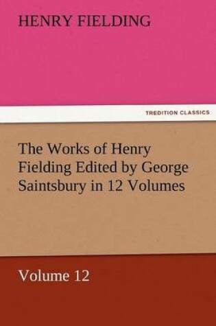 Cover of The Works of Henry Fielding Edited by George Saintsbury in 12 Volumes $P Volume 12