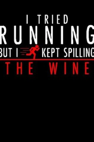 Cover of I Tried Running But I Kept Spilling the Wine