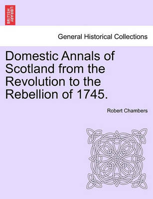 Book cover for Domestic Annals of Scotland from the Revolution to the Rebellion of 1745.